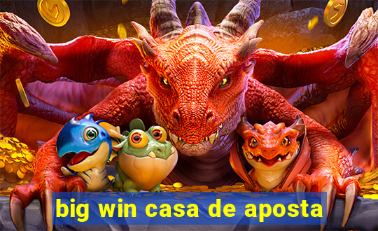 big win casa de aposta